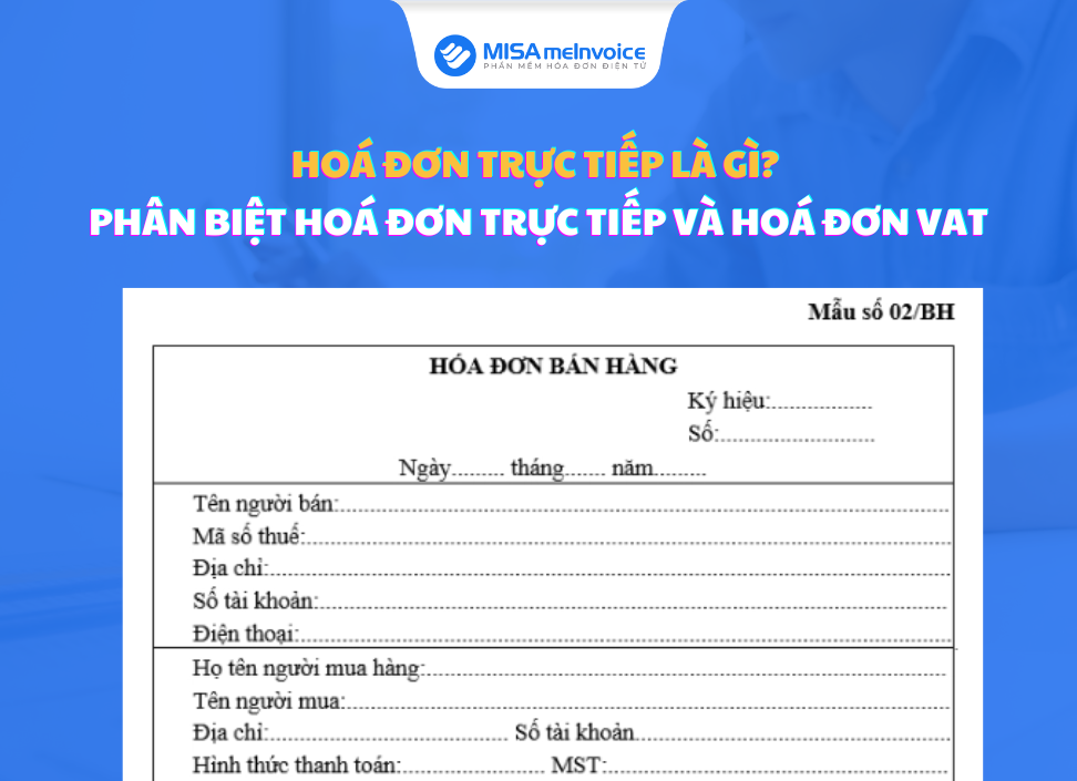Hoá đơn trực tiếp là gì? Phân biệt hoá đơn trực tiếp và hoá đơn VAT hóa đơn trực tiếp là gì