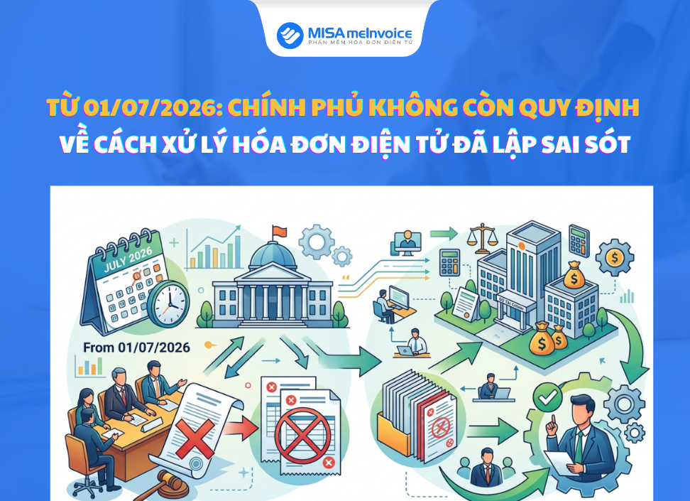 Từ 01/07/2026: Chính phủ không còn quy định về cách xử lý hóa đơn điện tử đã lập sai sót bộ tài chính quy định xử lý hóa đơn sai sót
