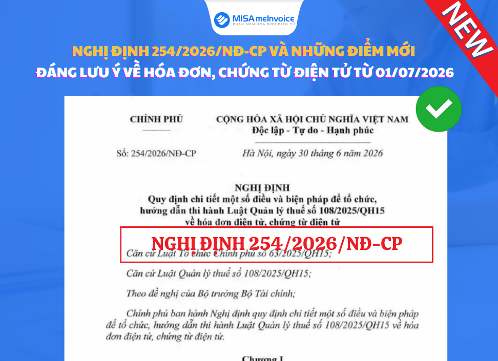 Nghị định 254/2026/NĐ-CP và những điểm mới đáng lưu ý về hóa đơn, chứng từ điện tử từ 01/07/2026 Nghị định 254/2026/NĐ-CP